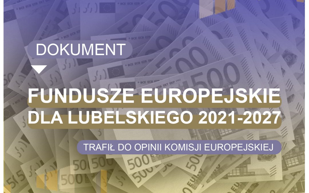 Dokument Fundusze Europejskie Dla Lubelskiego 2021-2027 trafił do opinii Komisji Europejskiej