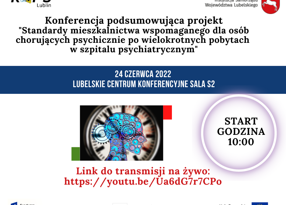 Konferencja podsumowująca projekt pn. „Standardy w zakresie mieszkalnictwa wspomaganego dla osób chorujących psychicznie po wielokrotnych pobytach w szpitalu psychiatrycznym”- LINK DO TRNSMISJI NA ŻYWO