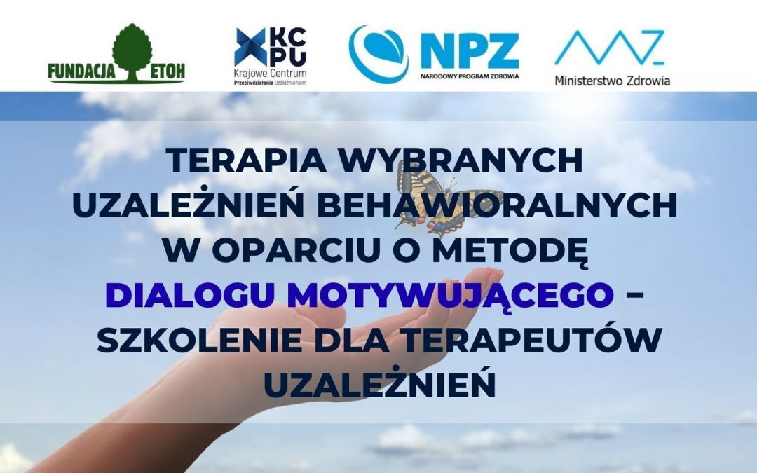 SZKOLENIE DLA TERAPEUTÓW UZALEŻNIEŃ – TERAPIA WYBRANYCH UZALEŻNIEŃ BEHAWIORALNYCH W OPARCIU O METODĘ DIALOGU MOTYWUJĄCEGO. – Edycja I – 8-9.10.2022 r., Edycja II – 26-27.11.2022 r.