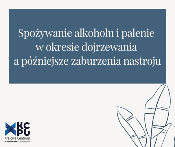 Raport z badań: „Spożywanie alkoholu i palenie w okresie dojrzewania a późniejsze zaburzenia nastroju”