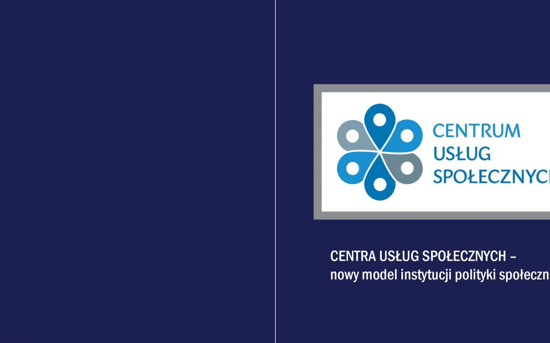 Publikacja na temat CUS pt. „Centrum Usług Społecznych – nowy model instytucji polityki społecznej”