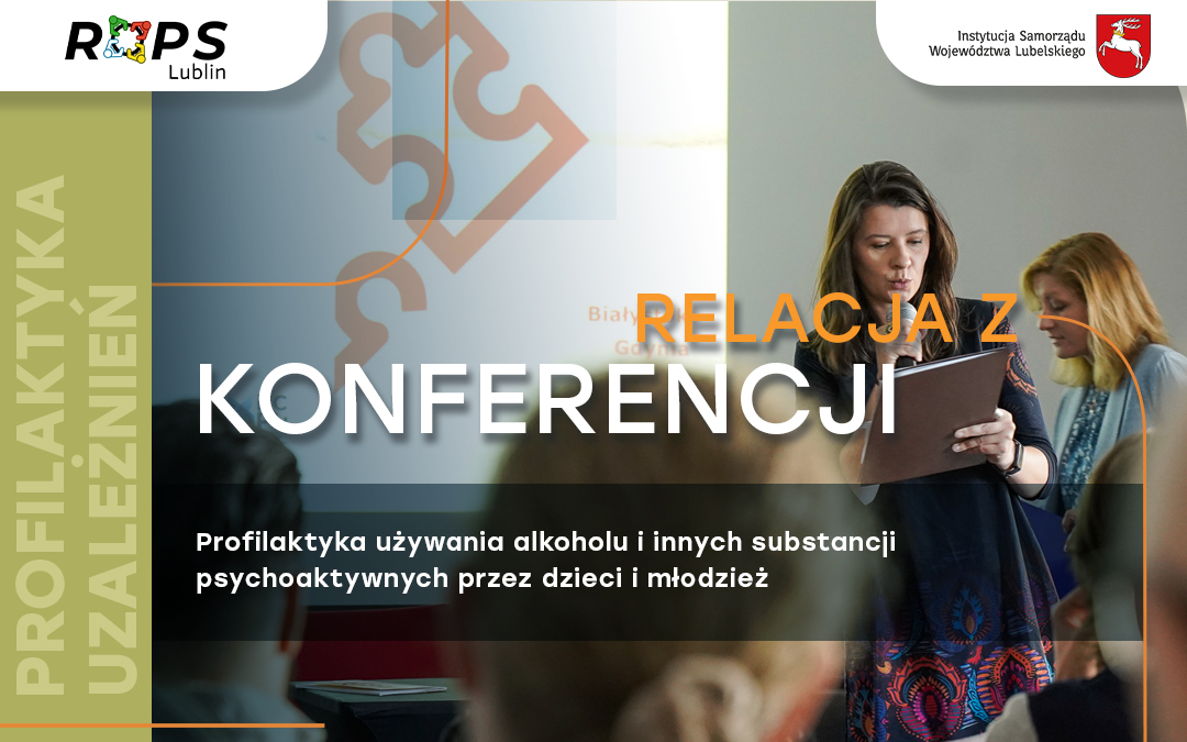 Relacja z konferencji „Profilaktyka używania alkoholu i innych substancji psychoaktywnych przez dzieci i młodzież”