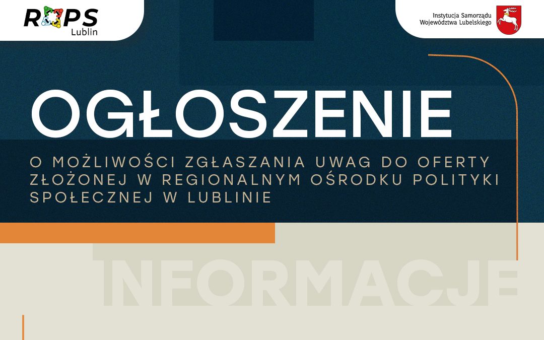 Ogłoszenie o możliwości zgłaszania uwag do oferty złożonej w Regionalnym Ośrodku Polityki Społecznej w Lublinie w trybie art. 19a ustawy z dnia 24.04.2003 r. o działalności pożytku publicznego i o wolontariacie na realizację zadania publicznego. Oferta złożona przez Fundację „Victor”, Babianka 56, 21-200 Parczew.