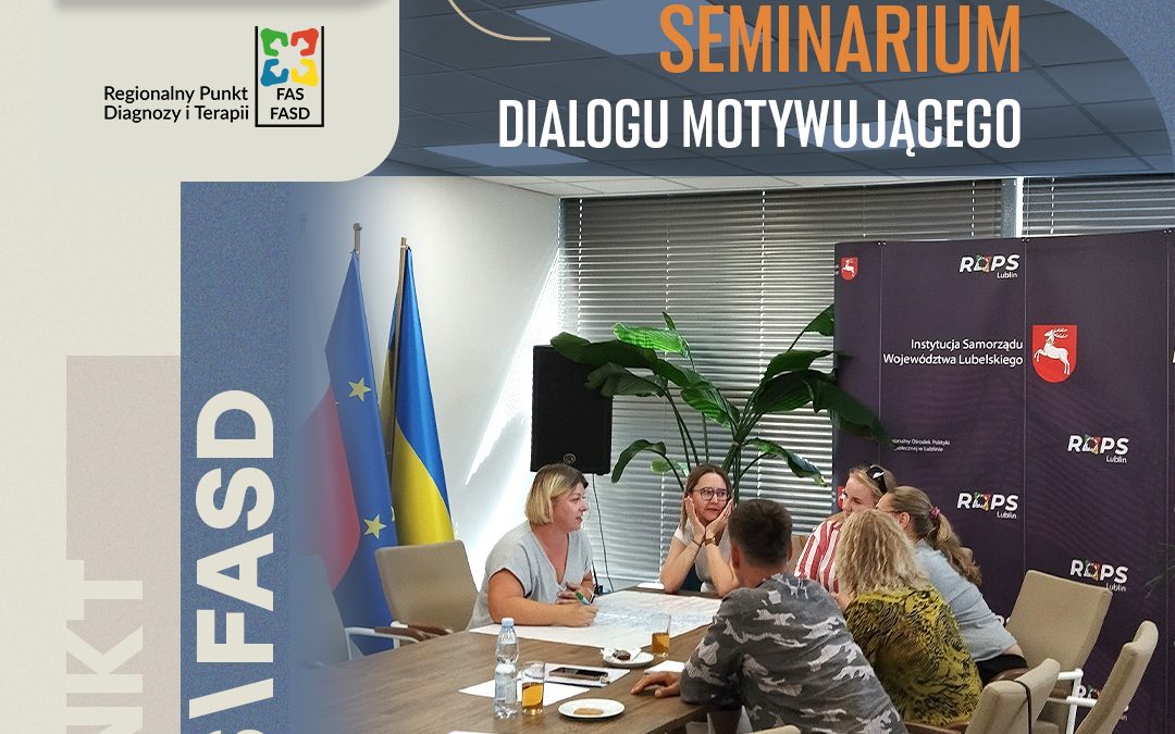 Relacja z seminarium pt.: „Stosowanie Dialogu Motywującego w pracy z trudnym i niezmotywowanym dzieckiem z FASD” [ZDJĘCIA]