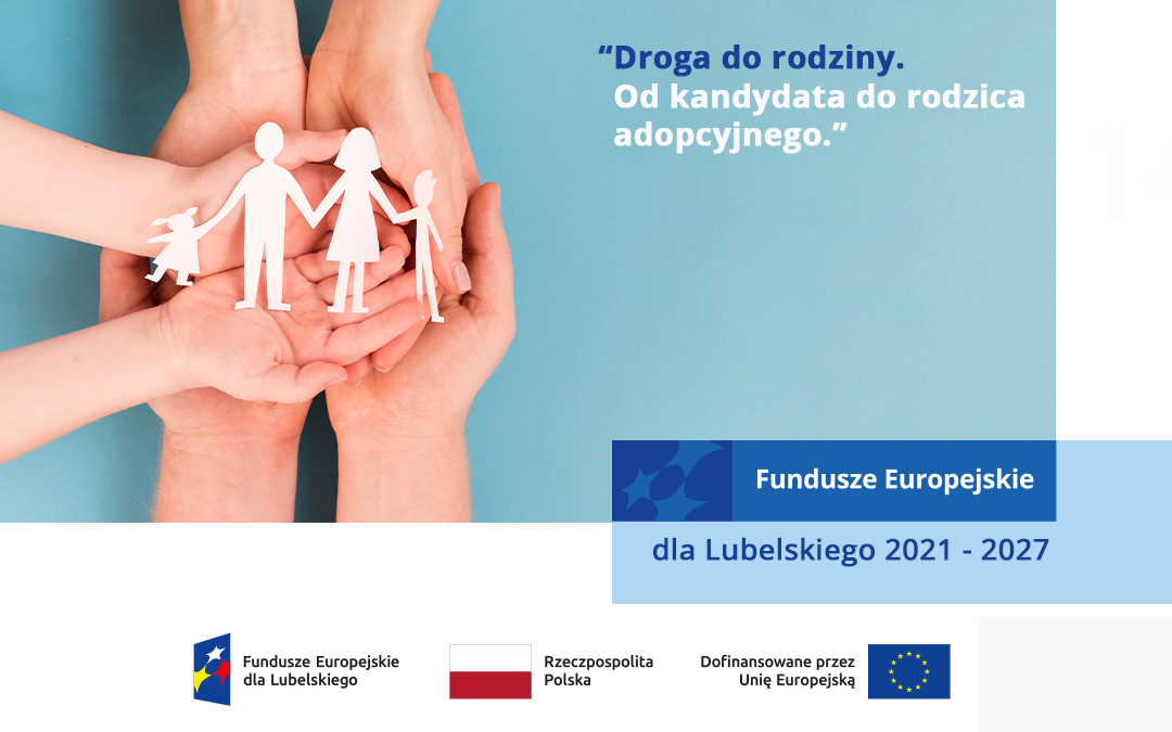 Projekt pt. „Droga do rodziny. Od kandydata do rodzica adopcyjnego”