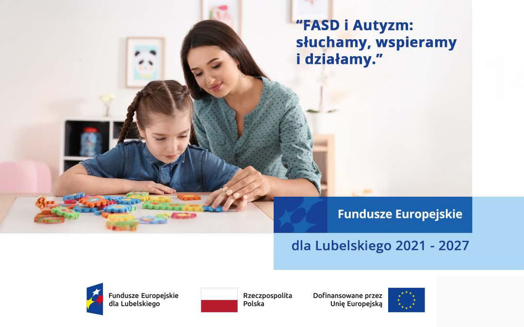 Projekt pt. „FASD i Autyzm: słuchamy, wspieramy, działamy”