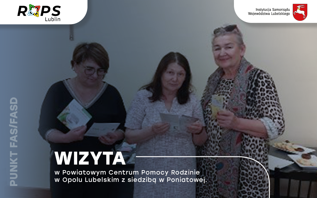 Wizyta w Powiatowym Centrum Pomocy Rodzinie w Opolu Lubelskim z siedzibą w Poniatowej