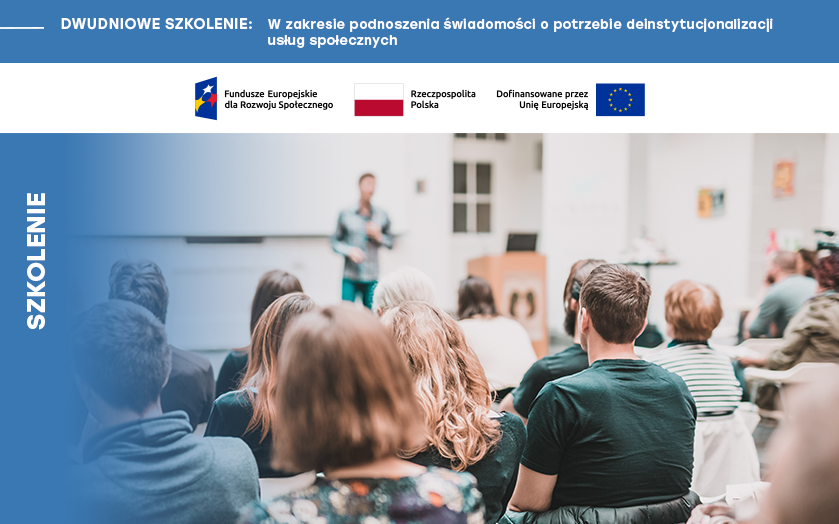 Dwudniowe szkolenie w zakresie podnoszenia świadomości o potrzebie  deinstytucjonalizacji usług społecznych