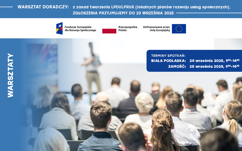 Zapraszamy do udziału w warsztacie doradczym z zasad tworzenia LPDI/LPRUS (lokalnych planów rozwoju usług społecznych)