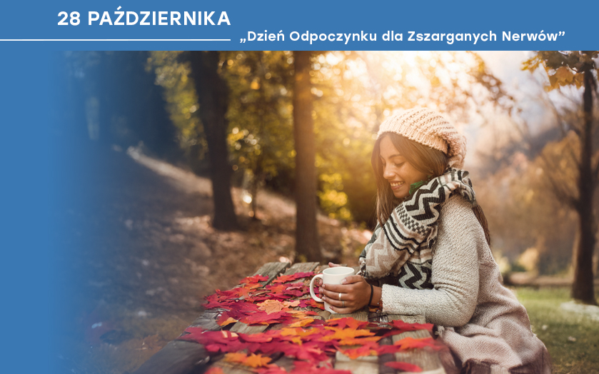 28 października: Dzień Odpoczynku dla Zszarganych  Nerwów