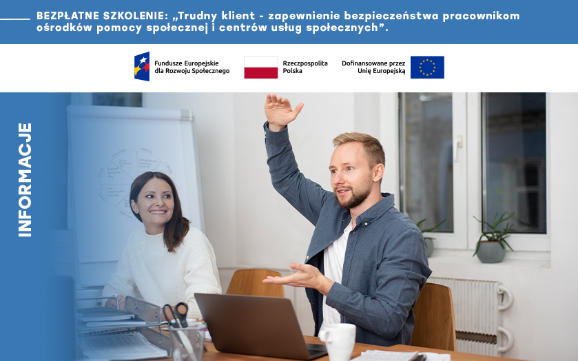 Zapraszamy na szkolenie „Trudny klient – zapewnienie bezpieczeństwa pracownikom ośrodków pomocy społecznej i centrów usług społecznych”